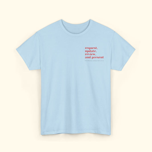 Request, Update, Review, and Present - The Endless Conusulting Cycle - Heavy Cotton Tee